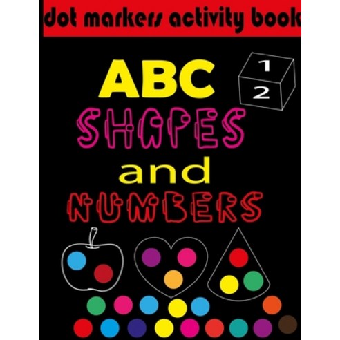 Dot markers activity book ABC shapes & numbers: creative activity and coloring book dot markers ac... Paperback, Independently Published, English, 9798729756001