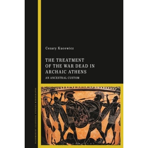 (영문도서) The Treatment of the War Dead in Archaic Athens: An Ancestral Custom Paperback, Bloomsbury Publishing PLC, English, 9781350191631