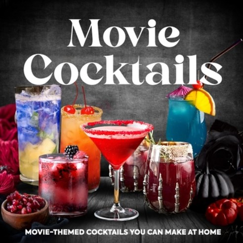 (영문도서) Movie Cocktails: Movie Themed Cocktails You Can Make at Home: Popular Movie Cocktails to Try Paperback, Independently Published, English, 9798883262103