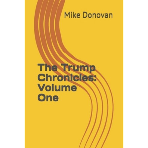 The Trump Chronicles: Volume One Paperback, Independently Published