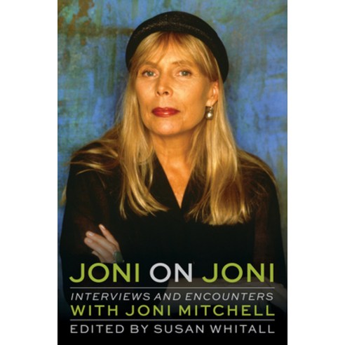 Joni on Joni: Interviews and Encounters with Joni Mitchell Paperback, Chicago Review Press