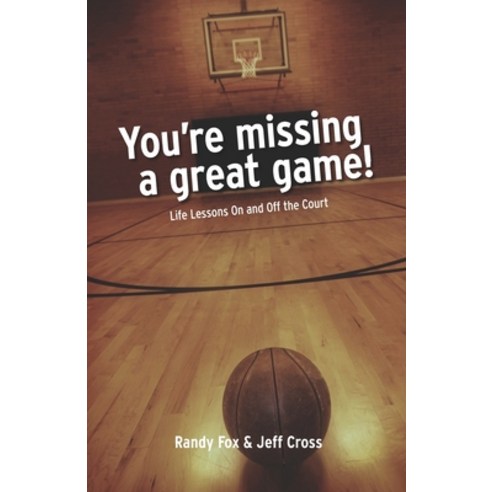 (영문도서) You''re Missing A Great Game: Life Lessons On and Off The Court Paperback, Foxpoint, English, 9780991466948