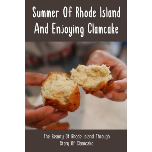 (영문도서) Summer Of Rhode Island And Enjoying Clamcake: The Beauty Of Rhode Island Through Story Of Cla... Paperback, Independently Published, English, 9798528166391