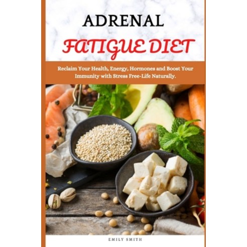 (영문도서) Adrenal Fatigue Diet: Reclaim Your Health Energy Hormones and Boost Your Immunity with Stre... Paperback, Independently Published, English, 9798513467342