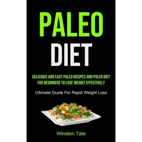 Paleo Diet: Delicious And Easy Paleo Recipes And Paleo Diet For Beginners To Lose Weight Effectively... Paperback, Micheal Kannedy, English, 9781990207051