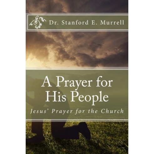 (영문도서) A Prayer for His People: Jesus'' Prayer for the Church Paperback, Createspace Independent Pub..., English, 9781500864064