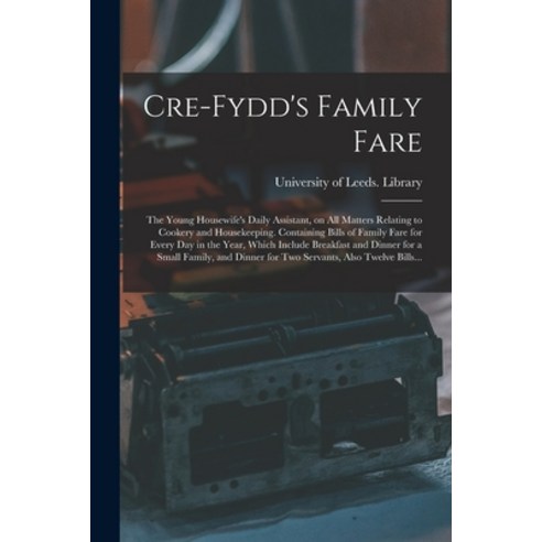 (영문도서) Cre-Fydd''s Family Fare: the Young Housewife''s Daily Assistant on All Matters Relating to Coo... Paperback, Legare Street Press, English, 9781014496720