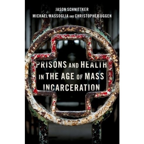 (영문도서) Prisons and Health in the Age of Mass Incarceration Hardcover, Oxford University Press, USA, English, 9780190603823