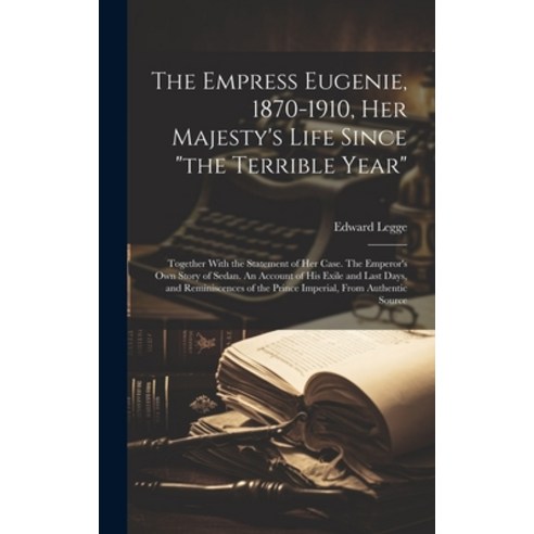 (영문도서) The Empress Eugenie 1870-1910 Her Majesty''s Life Since "the Terrible Year"; Together With t... Hardcover, Legare Street Press, English, 9781019901984