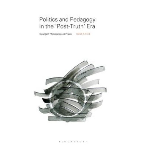 Politics and Pedagogy in the Post-Truth+? Era: Insurgent Philosophy and Praxis Hardcover, Bloomsbury Publishing PLC