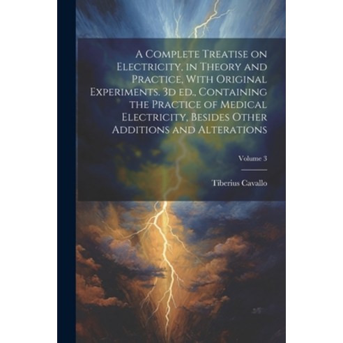 (영문도서) A Complete Treatise on Electricity in Theory and Practice With Original Experiments. 3d ed.... Paperback, Legare Street Press, English, 9781021475633