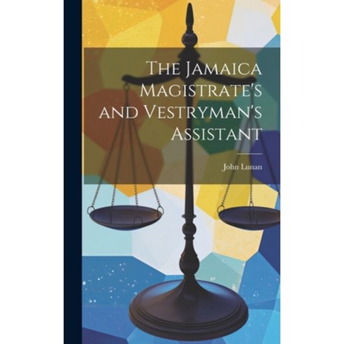 (영문도서) The Jamaica Magistrate''s and Vestryman''s Assistant Hardcover, Legare Street Press, English, 9781020314704