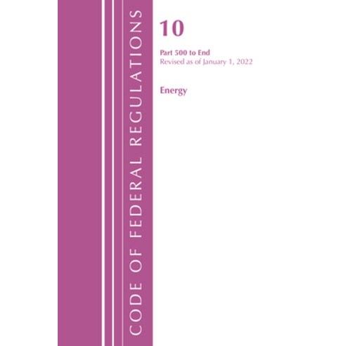 (영문도서) Code of Federal Regulations Title 10 Energy 500-End Revised as of January 1 2022 Paperback, Bernan Press, English, 9781636711461