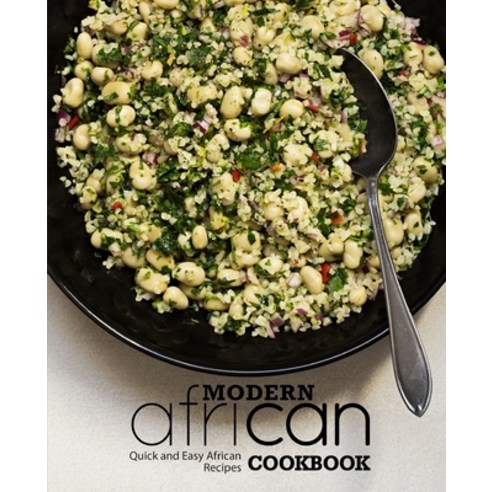Modern African Cookbook: Quick and Easy African Recipes (2nd Edition) Paperback, Independently Published