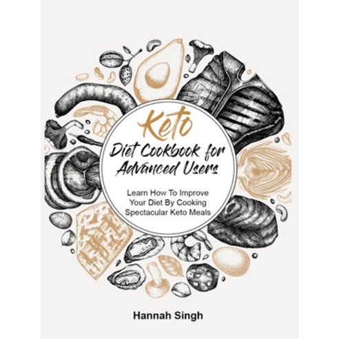 (영문도서) Keto Diet Cookbook for Advanced Users: Learn How To Improve Your Diet By Cooking Spectacular ... Hardcover, English, 9781802953770