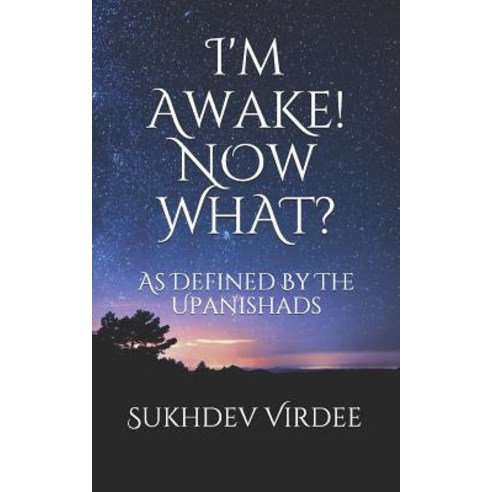 I''m Awake! Now What?: As Defined By The Upanishads Paperback, Independently Published, English, 9781099810718