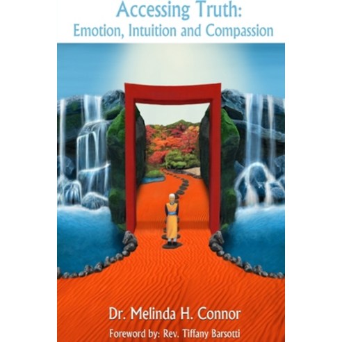 Accessing Truth: Emotion Intuition and Compassion Paperback, Lulu.com
