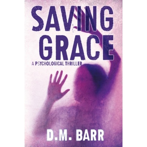 (영문도서) Saving Grace: A Psychological Thriller Paperback, Punctuated Publishing, English, 9780997711899