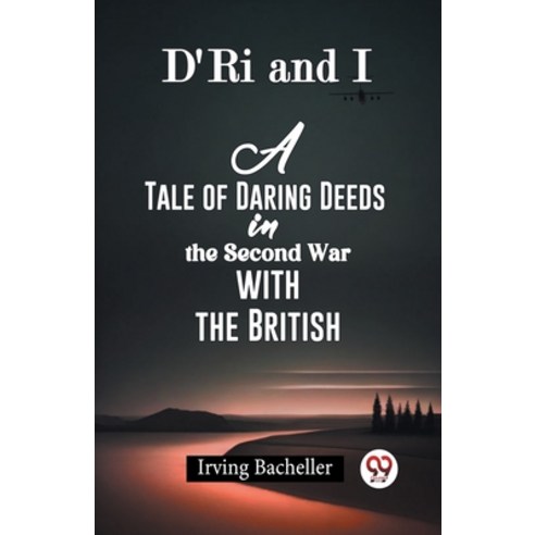 (영문도서) D''Ri And I A Tale Of Daring Deeds In The Second War With The British Paperback, Double 9 Books, English, 9789361151071