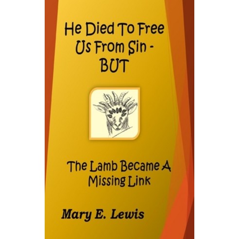 He Died to Free Us From Sin - BUT: The Lamb Became a Missing Link Paperback, Independently Published, English, 9798643289869