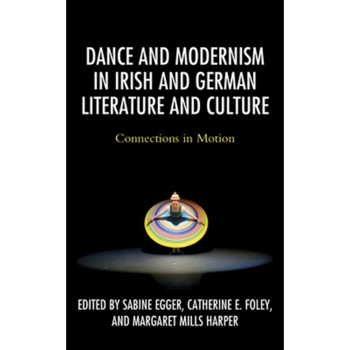 (영문도서) Dance and Modernism in Irish and German Literature and Culture: Connections in Motion Paperback, Lexington Books, English, 9781498594288