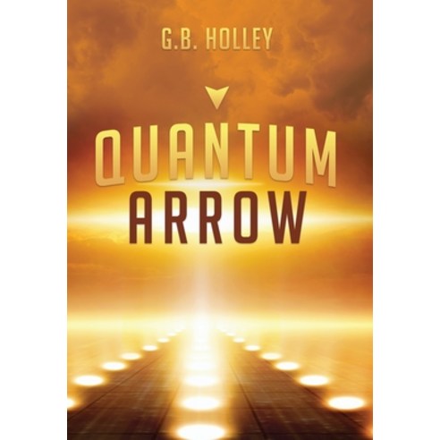 Quantum Arrow Hardcover, Spirit Owl Books, LLC, English, 9781732012899