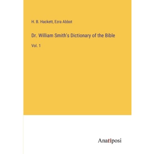(영문도서) Dr. William Smith''s Dictionary of the Bible: Vol. 1 Paperback, Anatiposi Verlag, English, 9783382808709