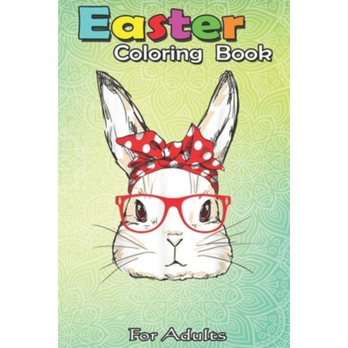 Easter Coloring Book For Adults: Bunny Mommy Wear Bandana Sunglasses Easter Day An Adult Easter Colo... Paperback, Independently Published, English, 9798709866911