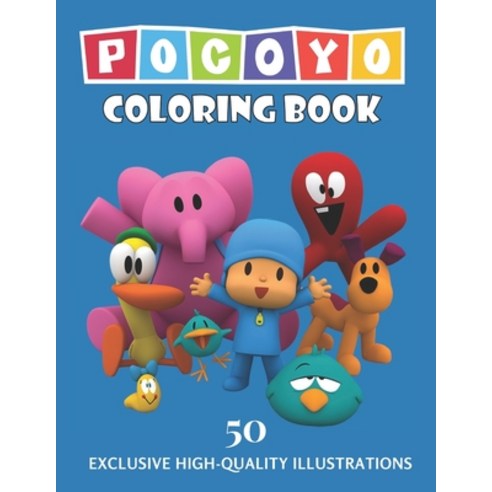 POCOYO Coloring Book: A Coloring Book For Kids High-Quality Illustrations Exclusive Coloring Pages... Paperback, Independently Published