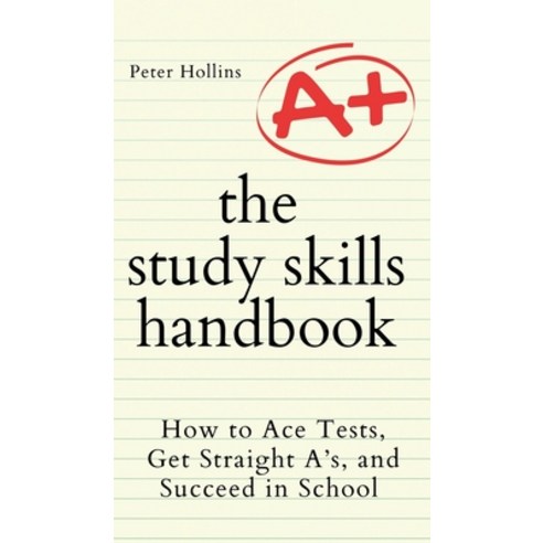 (영문도서) The Study Skills Handbook: How to Ace Tests Get Straight A''s and Succeed in School Hardcover, Pkcs Media, Inc., English, 9781647433338
