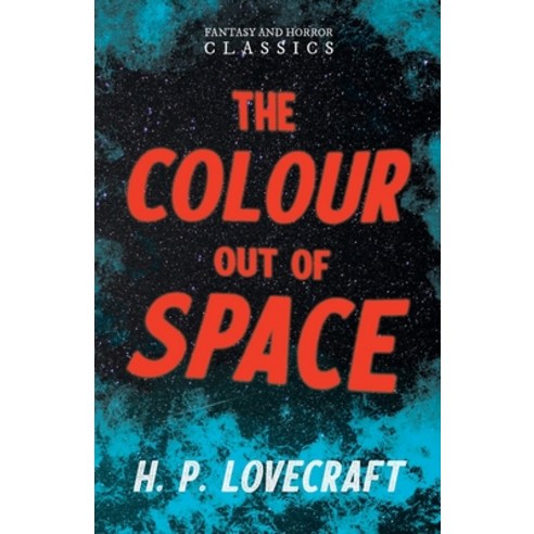 The Colour Out of Space (Fantasy and Horror Classics): With a Dedication by George Henry Weiss Paperback, Fantasy and Horror Classics