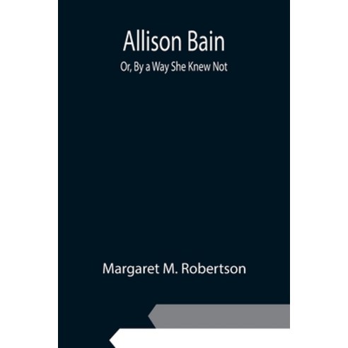 (영문도서) Allison Bain; Or By a Way She Knew Not Paperback, Alpha Edition, English, 9789354948312
