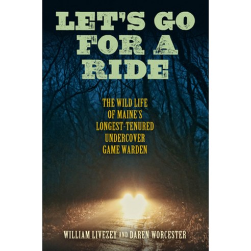 (영문도서) Let''s Go for a Ride: The Wild Life of Maine''s Longest-Tenured Undercover Game Warden Hardcover, Down East Books, English, 9781684750191