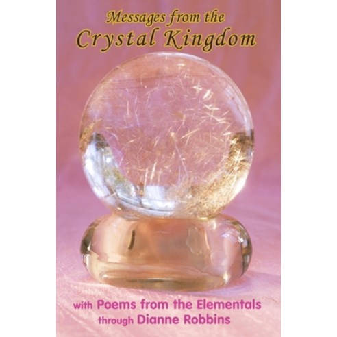 (영문도서) Messages from the Crystal Kingdom - 3rd Edition: with Poems from the Elementals Paperback, Createspace Independent Pub..., English, 9781544823997