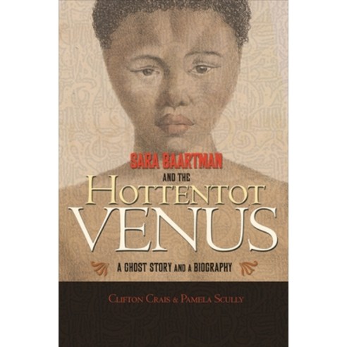 Sara Baartman and the Hottentot Venus: A Ghost Story and a Biography Paperback, Princeton University Press