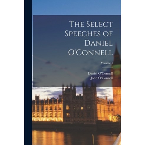 (영문도서) The Select Speeches of Daniel O''Connell; Volume 1 Paperback, Legare Street Press, English, 9781017709162