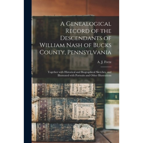 (영문도서) A Genealogical Record of the Descendants of William Nash of Bucks County Pennsylvania: Toget... Paperback, Legare Street Press, English, 9781015143050