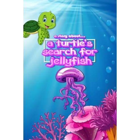 A story about... A Turtle''s Search For Jellyfish Paperback, Independently Published