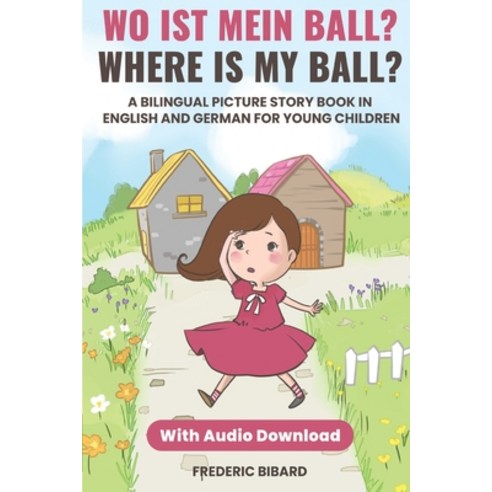Wo ist mein Ball? - Where is my ball?: A Bilingual Picture Story Book in English and German for Youn... Paperback, Independently Published, 9798612493990