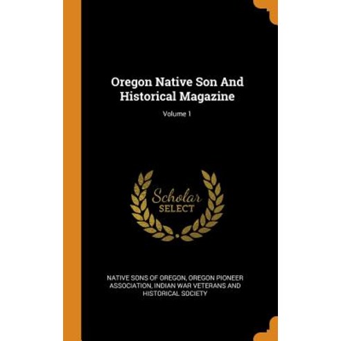 (영문도서) Oregon Native Son And Historical Magazine; Volume 1 Hardcover, Franklin Classics, English, 9780343131319