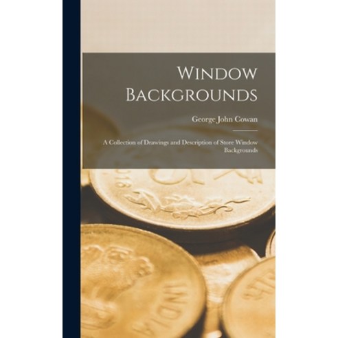 (영문도서) Window Backgrounds; a Collection of Drawings and Description of Store Window Backgrounds Hardcover, Legare Street Press