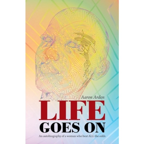 (영문도서) Life Goes On: An Autobiography of a Woman Who Beat All the Odds Paperback, Trafford Publishing, English, 9781698710495