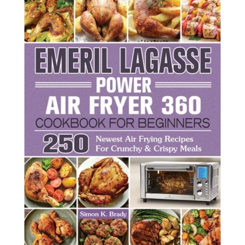 Emeril Lagasse Power Air Fryer 360 Cookbook For Beginners Paperback, Simon K. Brady, English, 9781922577160