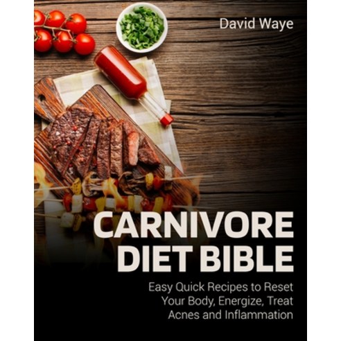 (영문도서) Carnivore Diet Bible: Easy Quick Recipes to Reset Your Body Energize Treat Acnes and Inflam... Paperback, English, 9781803570464