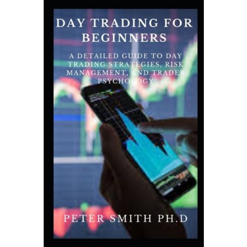 Day Trading for Beginners: A Detailed Guide to Day Trading Strategies Risk Management and Trader P... Paperback, Independently Published, English, 9798550642573