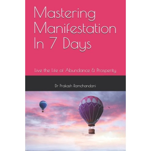 Mastering Manifestation In 7 Days: Live the Life of Abundance & Prosperity Paperback, Independently Published, English, 9798724955553