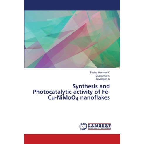 (영문도서) Synthesis and Photocatalytic activity of Fe-Cu-NiMoO4 nanoflakes Paperback, LAP Lambert Academic Publis..., English, 9786206738060