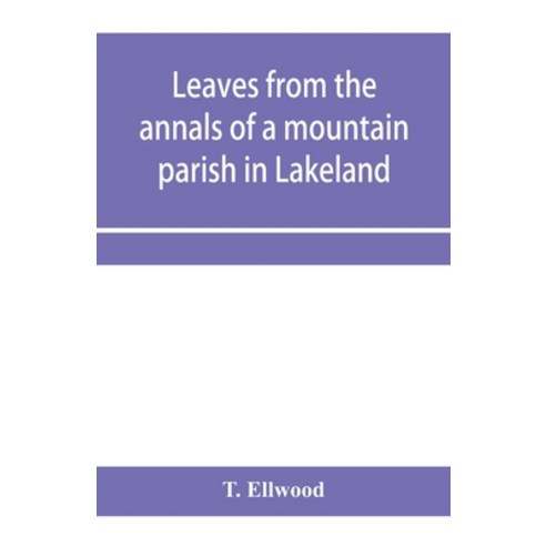 (영문도서) Leaves from the annals of a mountain parish in Lakeland: being a sketch of the history of the... Paperback, Alpha Edition, English, 9789353958312