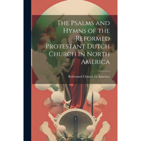 (영문도서) The Psalms and Hymns of the Reformed Protestant Dutch Church in ...