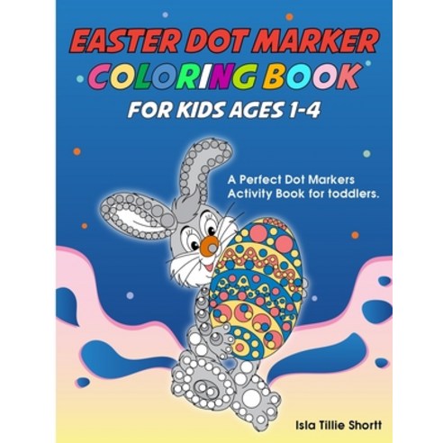 (영문도서) Easter Dot Marker Coloring Book For Kids ages 1-4: A Perfect Dot Markers Activity Book for to... Paperback, Independently Published, English, 9798713374785